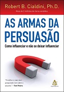 As armas da persuasão - por Robert Cialdini