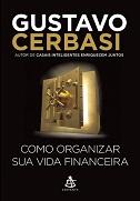 Como organizar sua vida financeira - por Gustavo Cerbasi