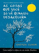 As coisas que você só vê quando desacelera - por Haemin Sunim