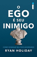 O ego é seu inimigo - por Ryan Holiday