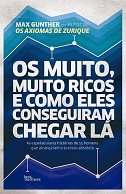 Os muito, muiro ricos e como eles conseguiram chegar lá - por Max Gunther