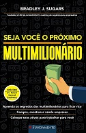 Seja você o próximo multimilionário - por Bradley Sugars