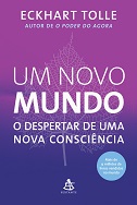 Um novo mundo: O despertar de uma nova consciência - por Eckhart Tolle